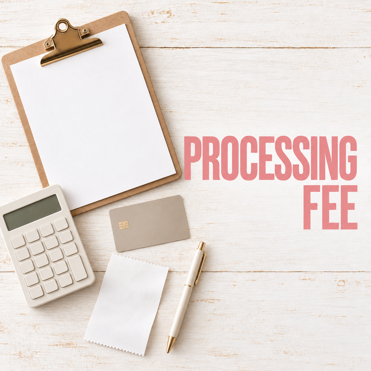 Graphic labeled โProcessing Fee,โ with a blank invoice, calculator, credit card, and pen on a light wood surface.