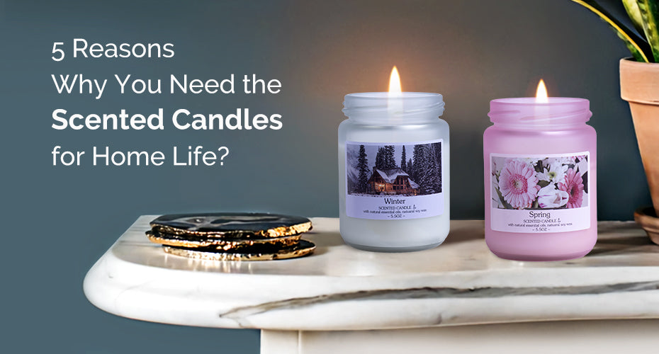 5 Reasons Why You Need the Scented Candles for Home Life?