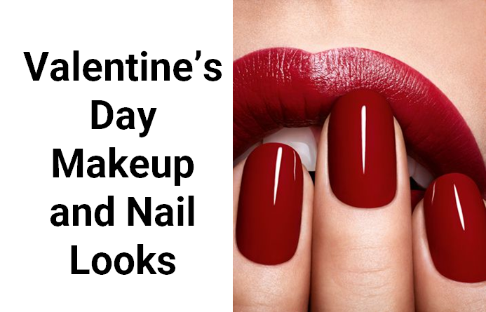 Valentine's Day Makeup and Nail Looks